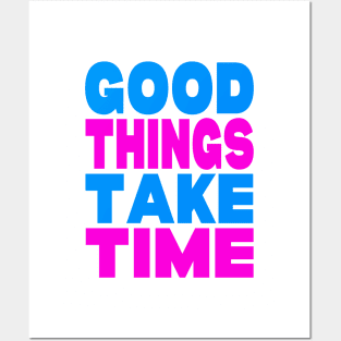 Good things take time Posters and Art